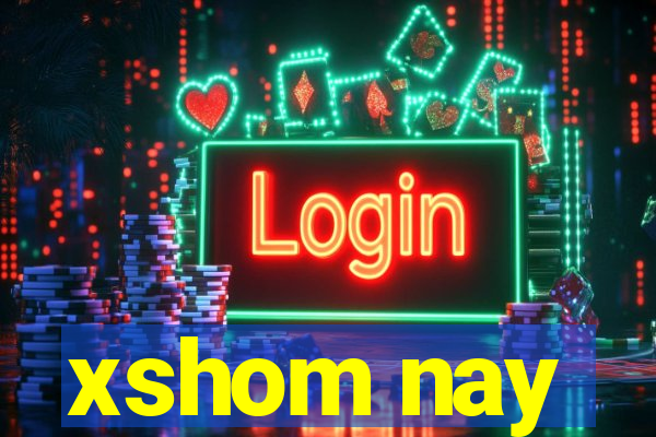 xshom nay