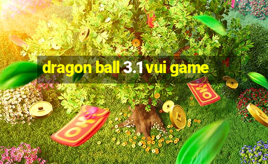 dragon ball 3.1 vui game