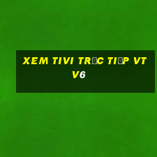 xem tivi trực tiếp vtv6