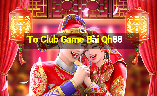 To Club Game Bài Qh88