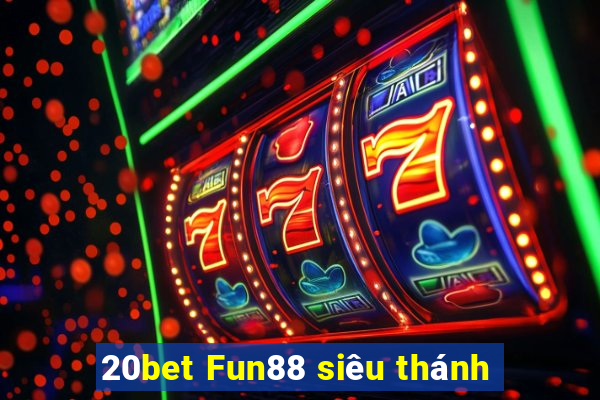 20bet Fun88 siêu thánh