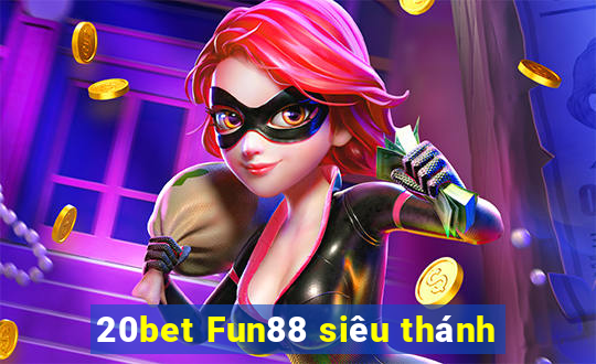 20bet Fun88 siêu thánh