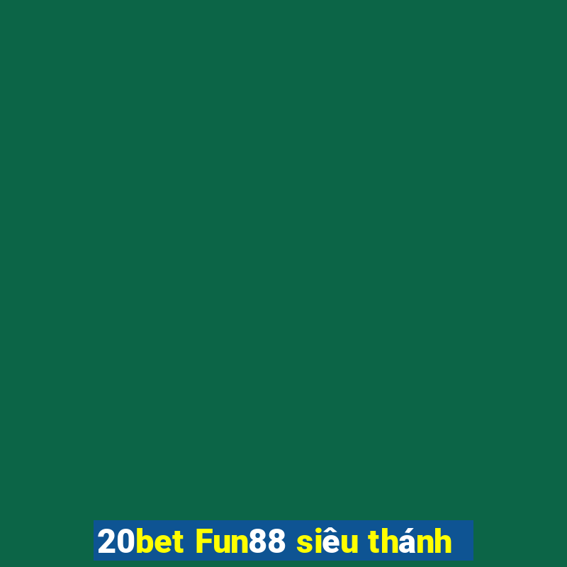 20bet Fun88 siêu thánh