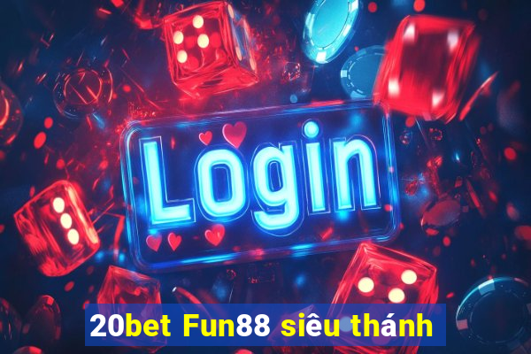 20bet Fun88 siêu thánh