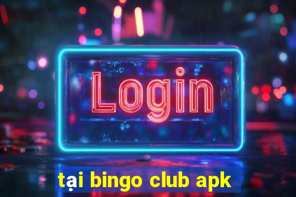 tại bingo club apk