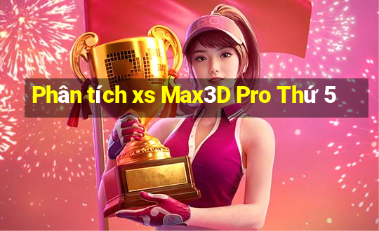 Phân tích xs Max3D Pro Thứ 5