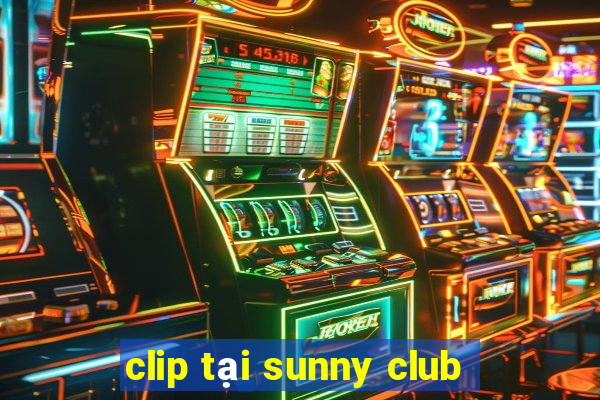 clip tại sunny club