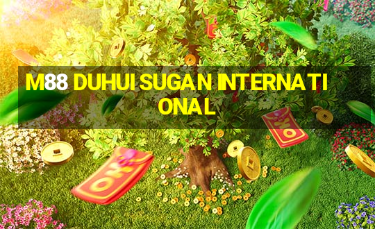 M88 DUHUI SUGAN INTERNATIONAL