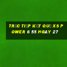 Trực tiếp kết quả XS power 6 55 ngày 27