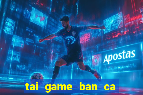 tai game ban ca an xu 2015