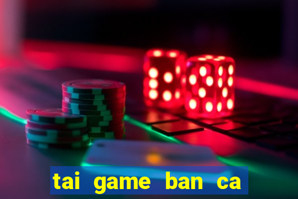 tai game ban ca an xu 2015