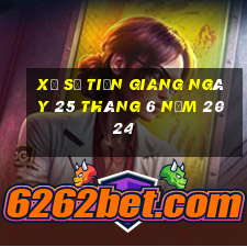 xổ số tiền giang ngày 25 tháng 6 năm 2024