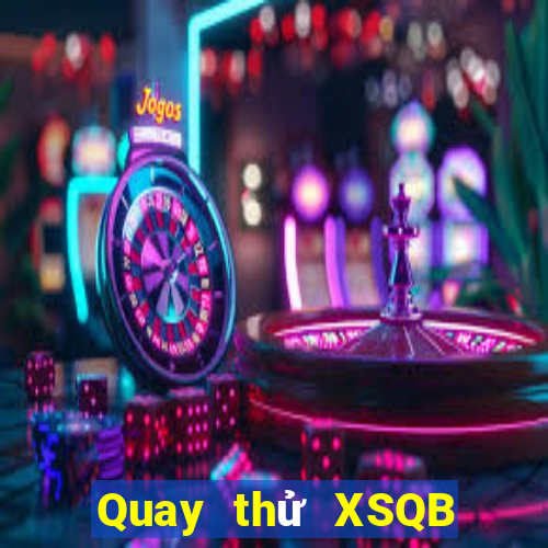 Quay thử XSQB ngày 25