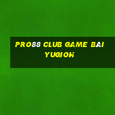 Pro88 Club Game Bài Yugioh