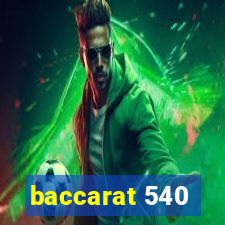 baccarat 540