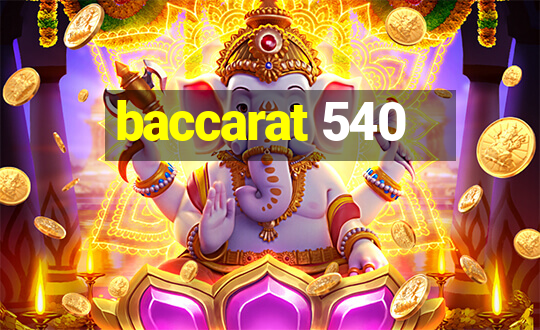 baccarat 540