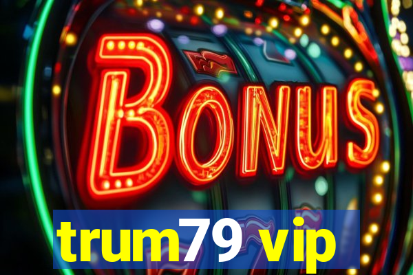 trum79 vip