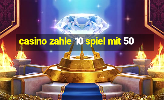 casino zahle 10 spiel mit 50