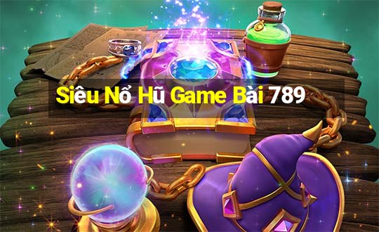 Siêu Nổ Hũ Game Bài 789