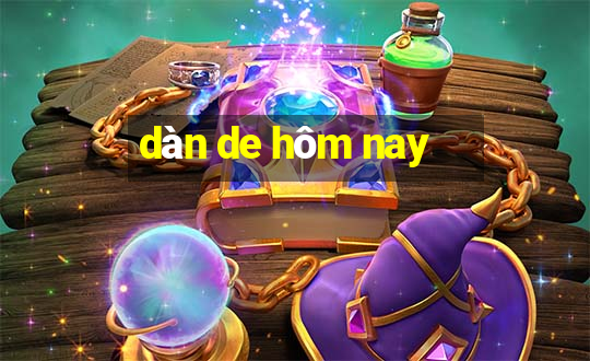 dàn de hôm nay