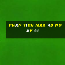 phân tích Max 4D ngày 31