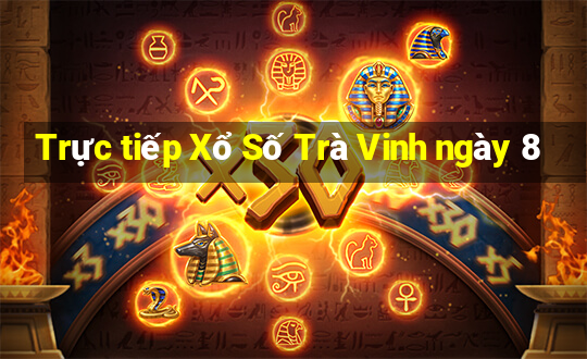 Trực tiếp Xổ Số Trà Vinh ngày 8