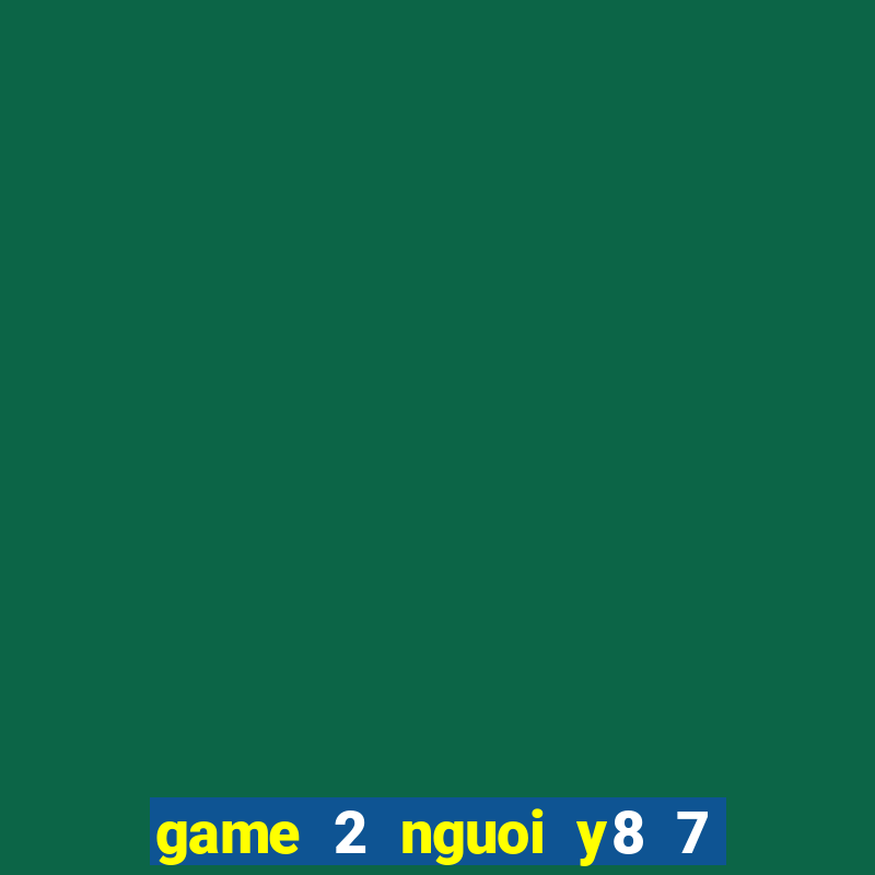 game 2 nguoi y8 7 vien ngoc rong