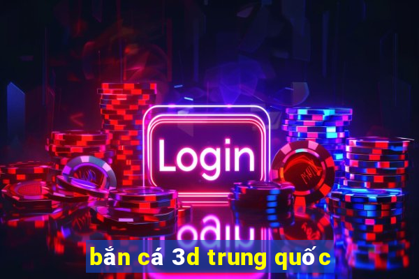 bắn cá 3d trung quốc