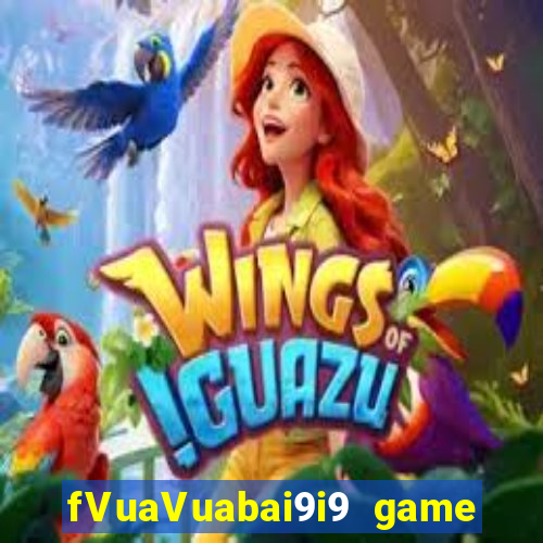 fVuaVuabai9i9 game bài pk