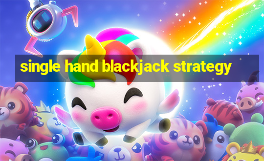 single hand blackjack strategy