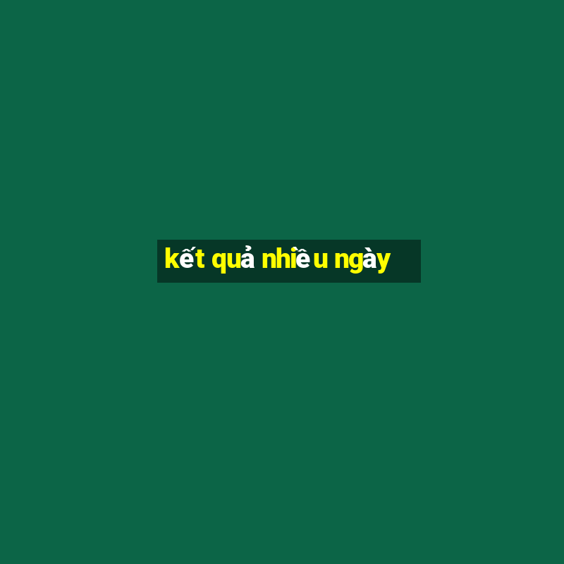 kết quả nhiều ngày