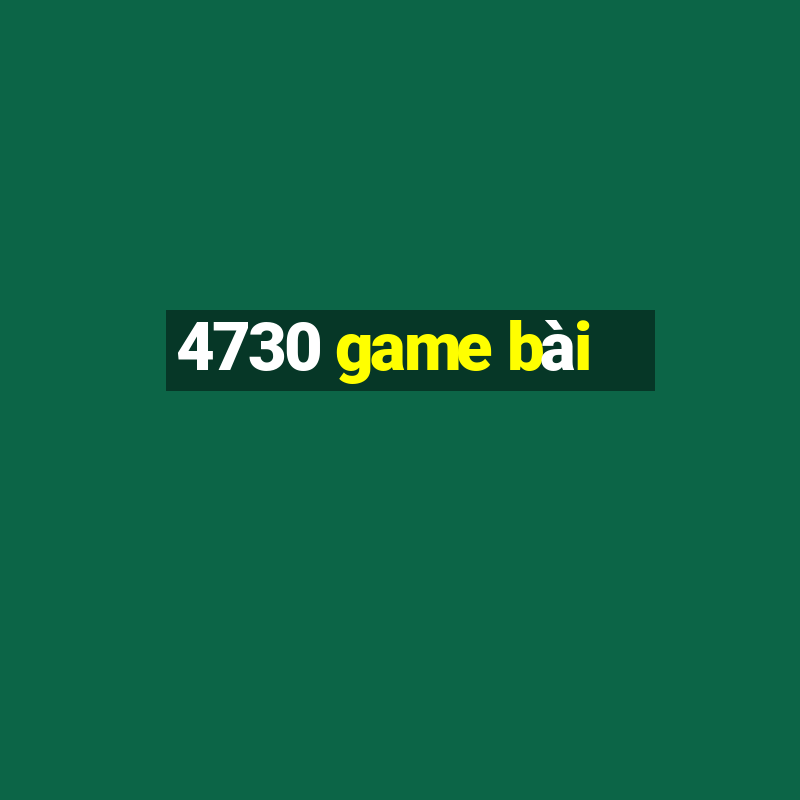 4730 game bài