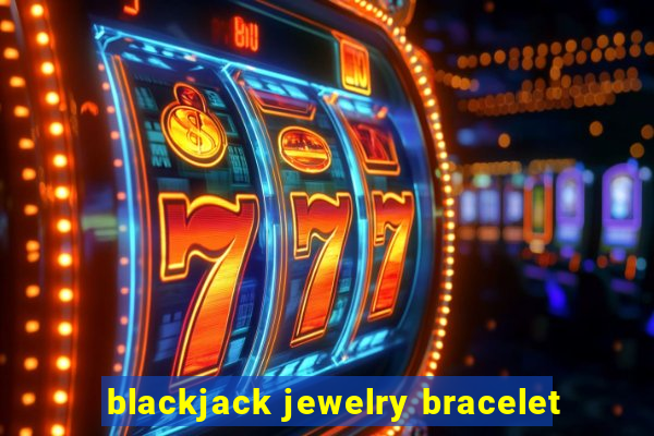 blackjack jewelry bracelet