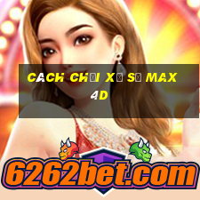 cách chơi xổ số max 4d