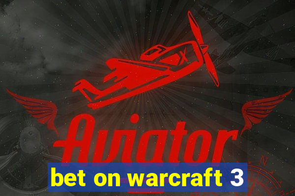 bet on warcraft 3