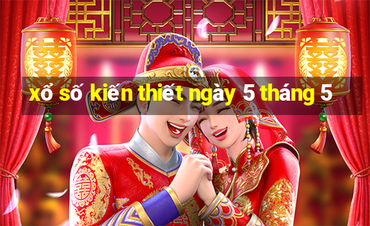 xổ số kiến thiết ngày 5 tháng 5