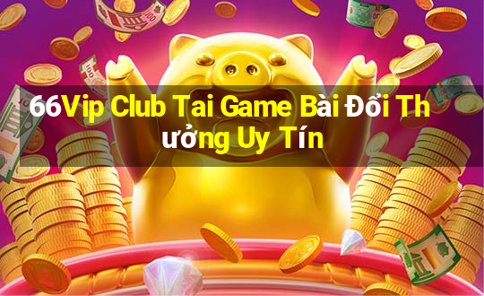 66Vip Club Tai Game Bài Đổi Thưởng Uy Tín