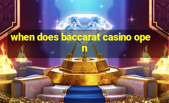 when does baccarat casino open