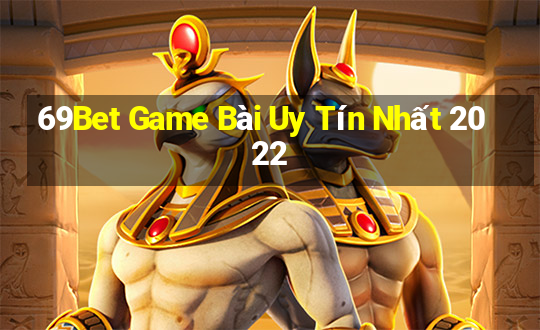 69Bet Game Bài Uy Tín Nhất 2022