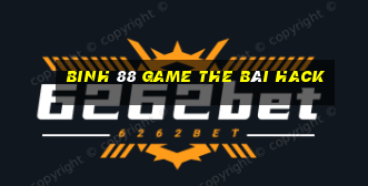 Binh 88 Game The Bài Hack