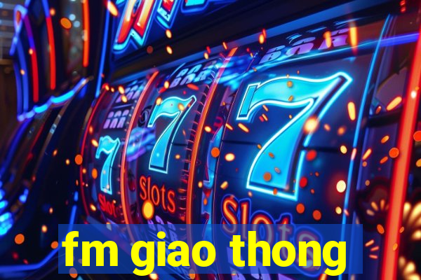 fm giao thong