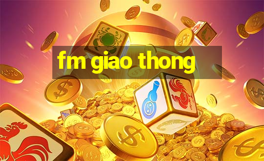 fm giao thong