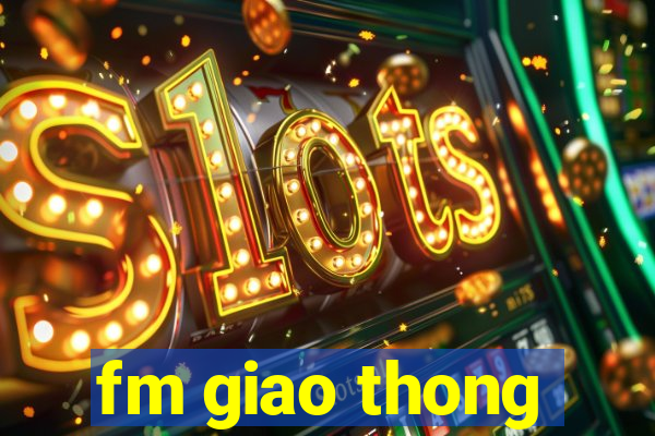 fm giao thong