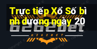 Trực tiếp Xổ Số bình dương ngày 20