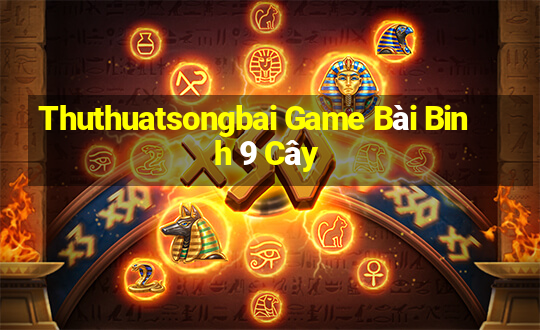 Thuthuatsongbai Game Bài Binh 9 Cây