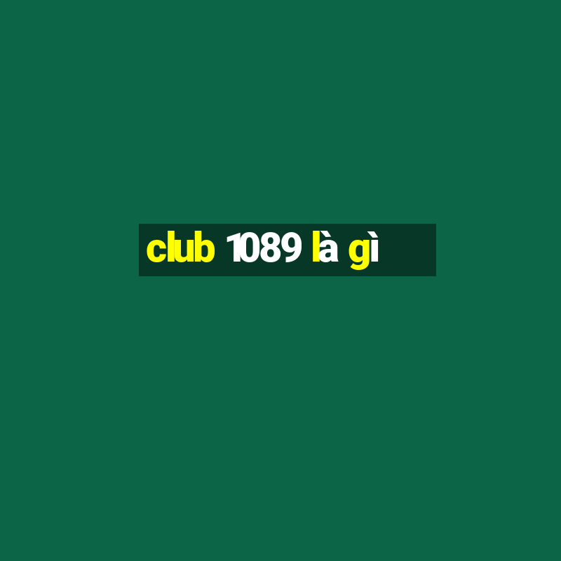 club 1089 là gì