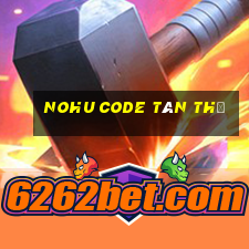 nohu code tân thủ