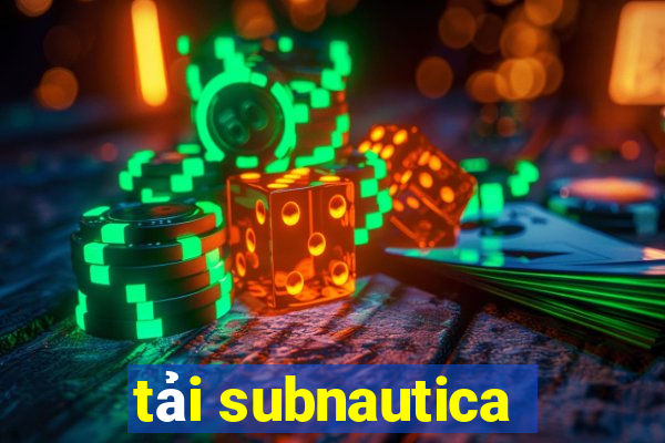 tải subnautica