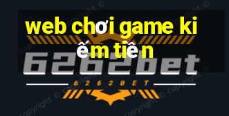 web chơi game kiếm tiền