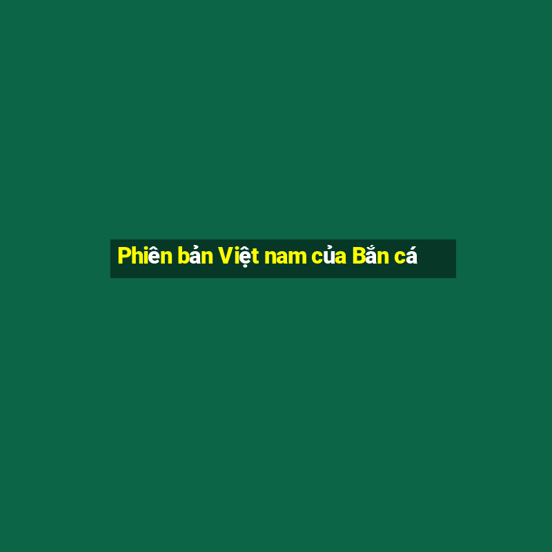 Phiên bản Việt nam của Bắn cá